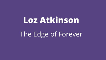 Loz Atkinson, The Edge of Forever